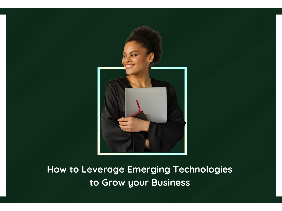 How to leverage emerging technologies to grow your business 